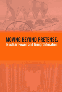 Moving Beyond Pretense: Nuclear Power And Nonproliferation