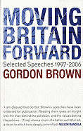 Moving Britain Forward: Selected Speeches, 1997-2006 - Brown, Gordon, and Stevenson, Wilf (Editor)