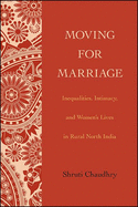 Moving for Marriage: Inequalities, Intimacy, and Women's Lives in Rural North India