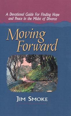 Moving Forward: A Devotional Guide for Finding Hope and Peace in the Midst of Divorce - Smoke, Jim