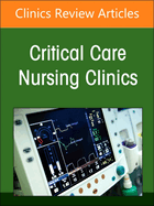 Moving Forward in Critical Care Nursing: Lessons Learned from the Covid-19 Pandemic, an Issue of Critical Care Nursing Clinics of North America: Volume 36-3