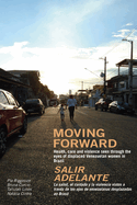 Moving Forward / Salir Adelante: Health, Care and Violence Seen Through the Eyes of Displaced Venezuelan Women in Brazil / La Salud, El Cuidado Y La Violencia Vistos a Travs de Los Ojos de Venezolanas Desplazadas En Brasil