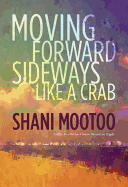 Moving Forward Sideways Like a Crab - Mootoo, Shani