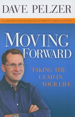 Moving Forward: Taking the Lead in Your Life - Pelzer, Dave