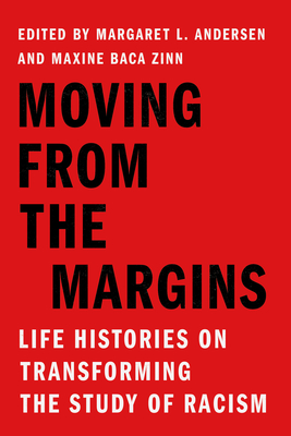Moving from the Margins: Life Histories on Transforming the Study of Racism - Andersen, Margaret L (Editor), and Baca Zinn, Maxine (Editor)