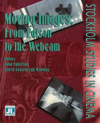Moving Images: From Edison to the Webcam - Fullerton, John (Editor), and Widding, Astrid Sderbergh (Editor)