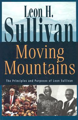 Moving Mountains: The Principles and Purposes of Leon Sullivan - Sullivan, Leon Howard