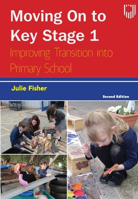 Moving on to Key Stage 1: Improving Transition into Primary School, 2e - Fisher, Julie