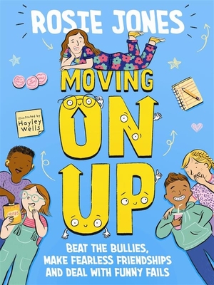 Moving On Up: Beat the bullies, make fearless friendships and deal with funny fails - Jones, Rosie