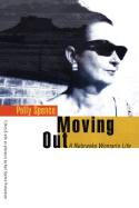 Moving Out: A Nebraska Woman's Life - Spence, Polly, and Richardson, Karl Spence (Editor)