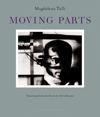 Moving Parts - Tulli, Magdalena, and Johnston, Bill (Translated by)