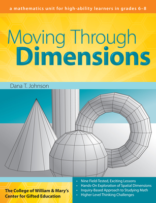 Moving Through Dimensions: A Mathematics Unit for High Ability Learners in Grades 6-8 - Clg of William and Mary/Ctr Gift Ed