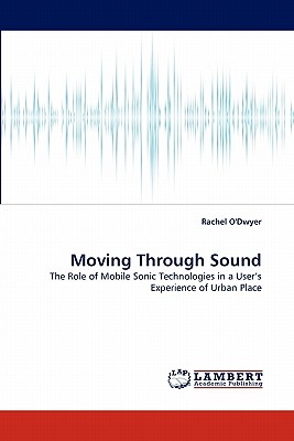 Moving Through Sound - O'Dwyer, Rachel