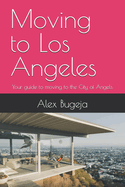 Moving to Los Angeles: Your guide to moving to the City of Angels