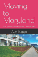 Moving to Maryland: Your guide to relocating to the Old Line State