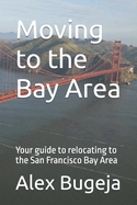 Moving to the Bay Area: Your guide to relocating to the San Francisco Bay Area