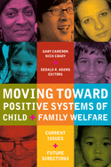 Moving Toward Positive Systems of Child and Family Welfare: Current Issues and Future Directions