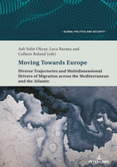 Moving Towards Europe: Diverse Trajectories and Multidimensional Drivers of Migration Across the Mediterranean and the Atlantic