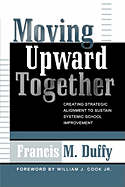 Moving Upward Together: Creating Strategic Alignment to Sustain Systemic School Improvement