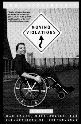 Moving Violations: War Zones, Wheelchairs, and Declarations of Independence - Hockenberry, John