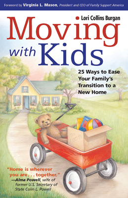 Moving with Kids: 25 Ways to Ease Your Family's Transition to a New Home - Burgan, Lori