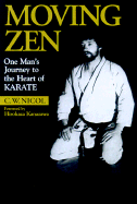 Moving Zen: One Mans Journey to the Heart of Karate - Nicol, C W