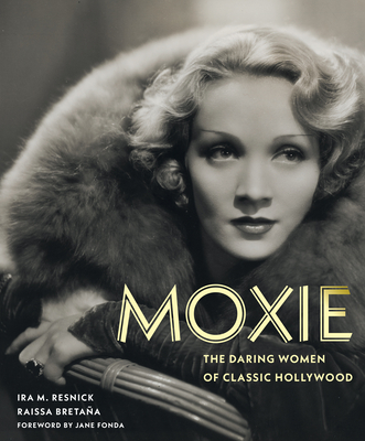 Moxie: The Daring Women of Classic Hollywood - Resnick, Ira M, and Bretaa, Raissa, and Fonda, Jane (Foreword by)