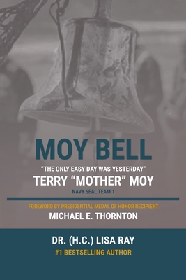 Moy Bell: The Only Easy Day Was Yesterday - Ray, (H C) Lisa, Dr., and Moy, Terry, and Thornton, Michael E