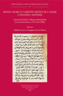 Moyen Arabe Et Varietes Mixtes de L'Arabe a Travers L'Histoire: Actes Du Premier Colloque International (Louvain-La-Neuve, 10-14 Mai 2004)