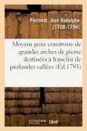 Moyens Que l'On Pourrait Employer Pour Construire de Grandes Arches de Pierre