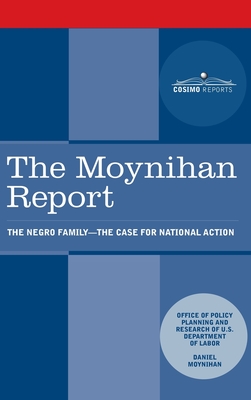 Moynihan Report: The Negro Family: The Case for National Action - U S Department of Labor, and Moynihan, Daniel Patrick