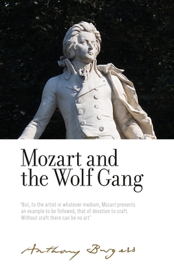 Mozart and the Wolf Gang: By Anthony Burgess - Shockley, Alan (Editor), and Carr, Will, and Gengaro, Christine Lee