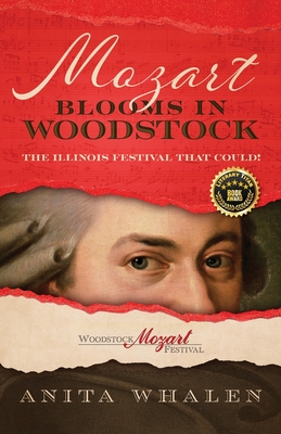 Mozart Blooms in Woodstock: The Illinois Festival that Could! - Whalen, Anita