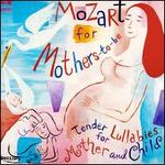 Mozart for Mothers-to-Be: Tender Lullabies for Mother and Child