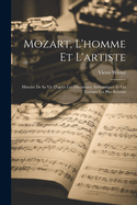 Mozart, L'homme Et L'artiste: Histoire De Sa Vie D'aprs Les Documents Authentiques Et Les Travaux Les Plus Rcents