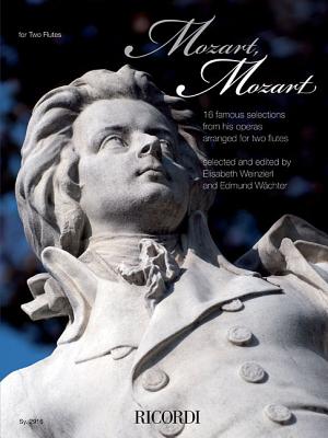 Mozart, Mozart!: 16 Famous Selections from Wolfgang Amadeus Mozart's Operas in Historic Arrangements for Two Flutes - Amadeus Mozart, Wolfgang (Composer)