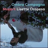 Mozart: Ombra Compagna - Lisette Oropesa (soprano); Il Pomo d'Oro; Antonello Manacorda (conductor)