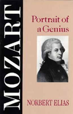 Mozart: Portraits of a Genius - Elias, Norbert, Prof., and Jephcott, Edmund (Translated by)