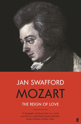 Mozart: The Reign of Love - Swafford, Jan