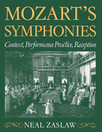 Mozart's Symphonies: Context, Performance Practice, Reception