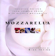 Mozzarella: Inventive Recipes from Leading Chefs with Buffalo Mozzarella