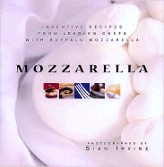 Mozzarella: Inventive Recipes from Leading Chefs with Buffalo Mozzarella - Irvine, Sian (Photographer)