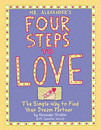 Mr. Alexander's Four Steps to Love: The Simple Way to Find Your Dream Partner