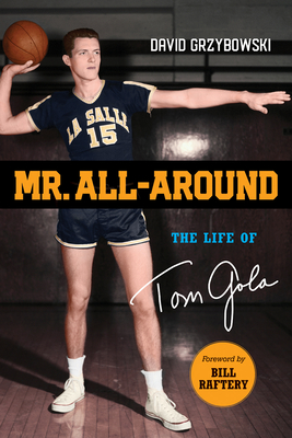 Mr. All-Around: The Life of Tom Gola - Grzybowski, David, and Raftery, Bill (Foreword by)
