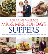 Mr. and Mrs. Sunday's Suppers: More Than 100 Delicious, Homemade Recipes to Bring Your Family Together
