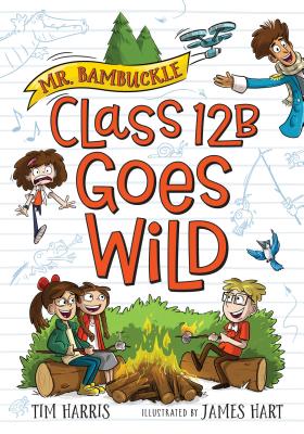 Mr. Bambuckle: Class 12b Goes Wild - Harris, Tim