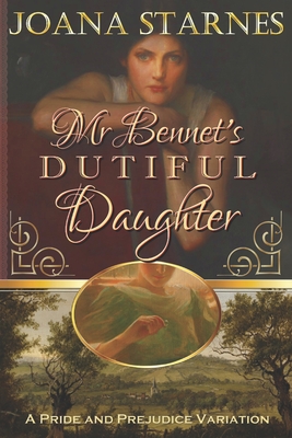 Mr Bennet's Dutiful Daughter: A Pride and Prejudice Variation - Starnes, Joana