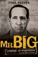 Mr. Big: Lennie McPherson and His Life of Crime