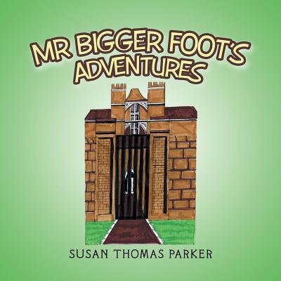 Mr Bigger Foot's Adventures - Parker, Susan Thomas