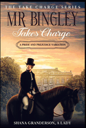 Mr. Bingley Takes Charge - The Take Charge Series: A Pride & Prejudice Variation